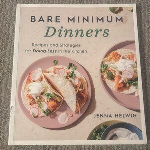 Bare Minimum Dinners Cookbook - Jenna Helwig